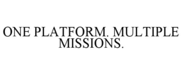 ONE PLATFORM. MULTIPLE MISSIONS. trademark