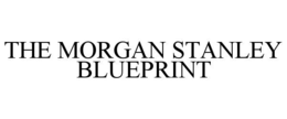THE MORGAN STANLEY BLUEPRINT trademark