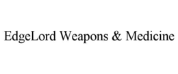 EDGELORD WEAPONS & MEDICINE trademark