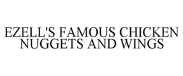 EZELL'S FAMOUS CHICKEN NUGGETS AND WINGS trademark