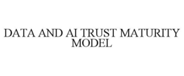 DATA AND AI TRUST MATURITY MODEL trademark