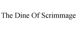 THE DINE OF SCRIMMAGE trademark