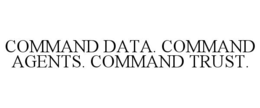 COMMAND DATA. COMMAND AGENTS. COMMAND TRUST. trademark