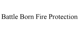 BATTLE BORN FIRE PROTECTION trademark