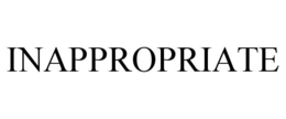 INAPPROPRIATE trademark