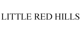 LITTLE RED HILLS trademark