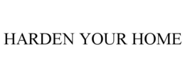 HARDEN YOUR HOME trademark