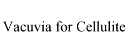 VACUVIA FOR CELLULITE trademark