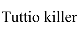 TUTTIO KILLER trademark
