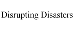 DISRUPTING DISASTERS trademark