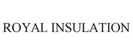 ROYAL INSULATION trademark