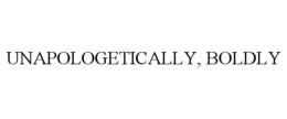 UNAPOLOGETICALLY, BOLDLY trademark