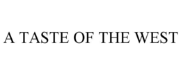 A TASTE OF THE WEST trademark