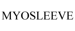 MYOSLEEVE trademark