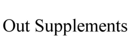 OUT SUPPLEMENTS trademark