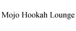 MOJO HOOKAH LOUNGE trademark