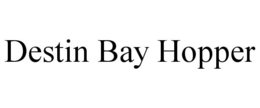 DESTIN BAY HOPPER trademark