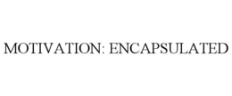 MOTIVATION: ENCAPSULATED trademark