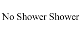 NO SHOWER SHOWER trademark