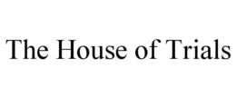 THE HOUSE OF TRIALS trademark