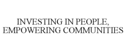 INVESTING IN PEOPLE, EMPOWERING COMMUNITIES trademark