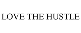 LOVE THE HUSTLE trademark