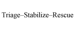 TRIAGE–STABILIZE–RESCUE trademark