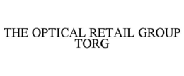 THE OPTICAL RETAIL GROUP TORG trademark