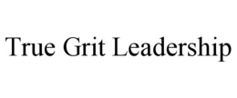 TRUE GRIT LEADERSHIP trademark