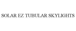 SOLAR EZ TUBULAR SKYLIGHTS trademark
