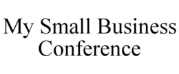 MY SMALL BUSINESS CONFERENCE trademark