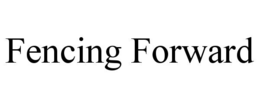 FENCING FORWARD trademark