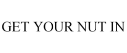 GET YOUR NUT IN trademark