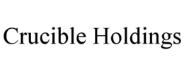 CRUCIBLE HOLDINGS trademark