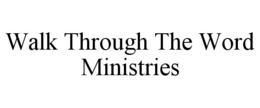 WALK THROUGH THE WORD MINISTRIES trademark