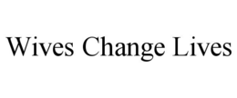 WIVES CHANGE LIVES trademark