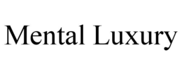 MENTAL LUXURY trademark
