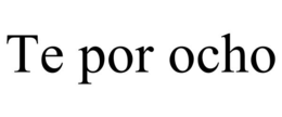 TE POR OCHO trademark