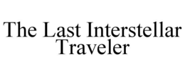 THE LAST INTERSTELLAR TRAVELER trademark