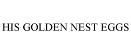 HIS GOLDEN NEST EGGS trademark