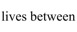 LIVES BETWEEN trademark