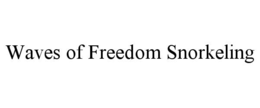 WAVES OF FREEDOM SNORKELING trademark
