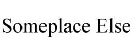 SOMEPLACE ELSE trademark