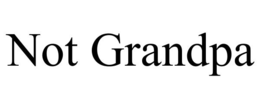 NOT GRANDPA trademark