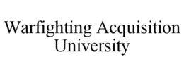 WARFIGHTING ACQUISITION UNIVERSITY trademark