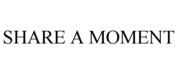 SHARE A MOMENT trademark