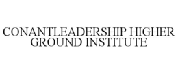 CONANTLEADERSHIP HIGHER GROUND INSTITUTE trademark