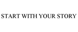 START WITH YOUR STORY trademark