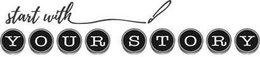 START WITH YOUR STORY trademark