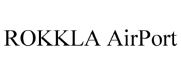ROKKLA AIRPORT trademark